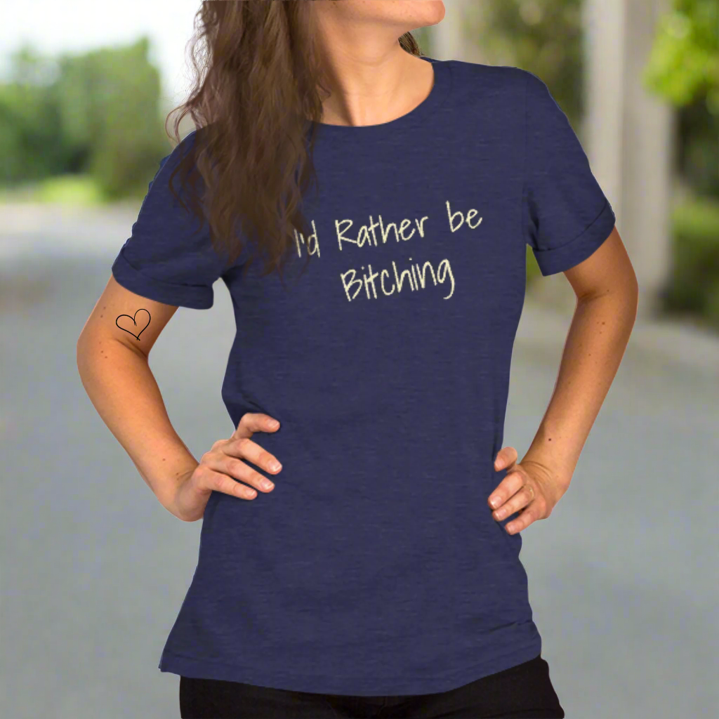 I'd Rather be Bitching T-Shirt