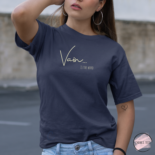 Vain.... is the word T-shirt