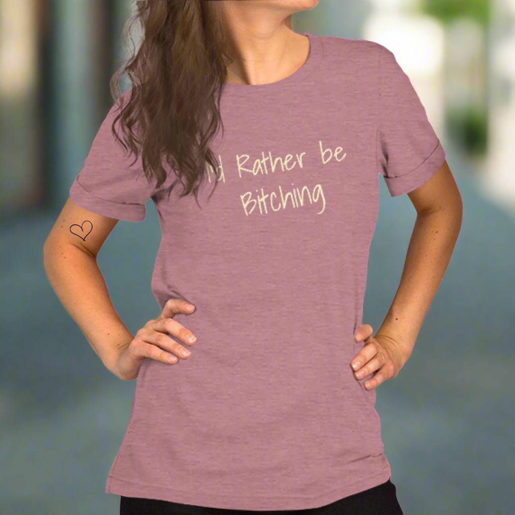 I'd Rather be Bitching T-Shirt