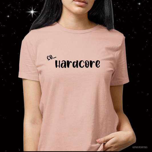 So Hardcore T-Shirt