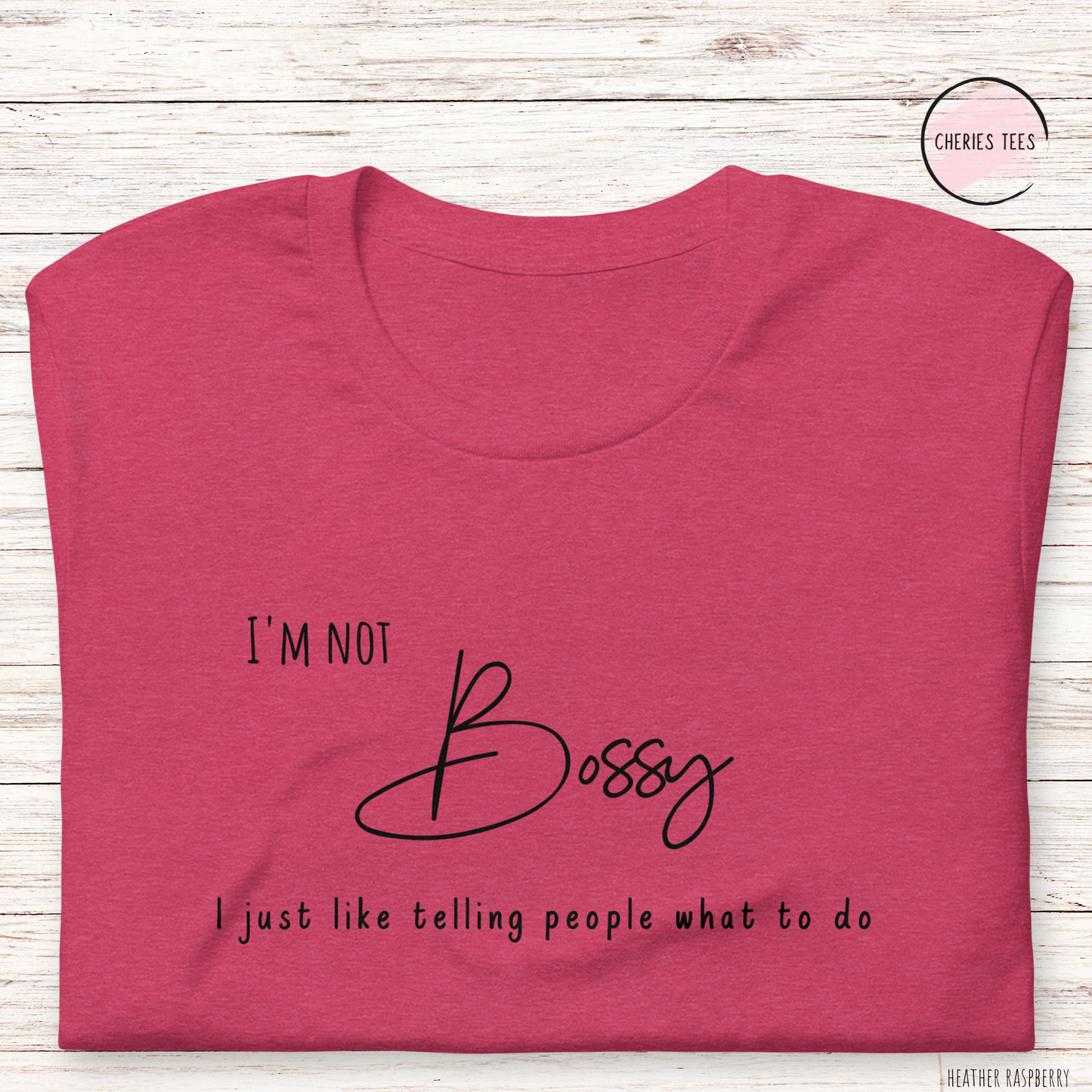 I'm not Bossy, I just like telling people what to do T-Shirt