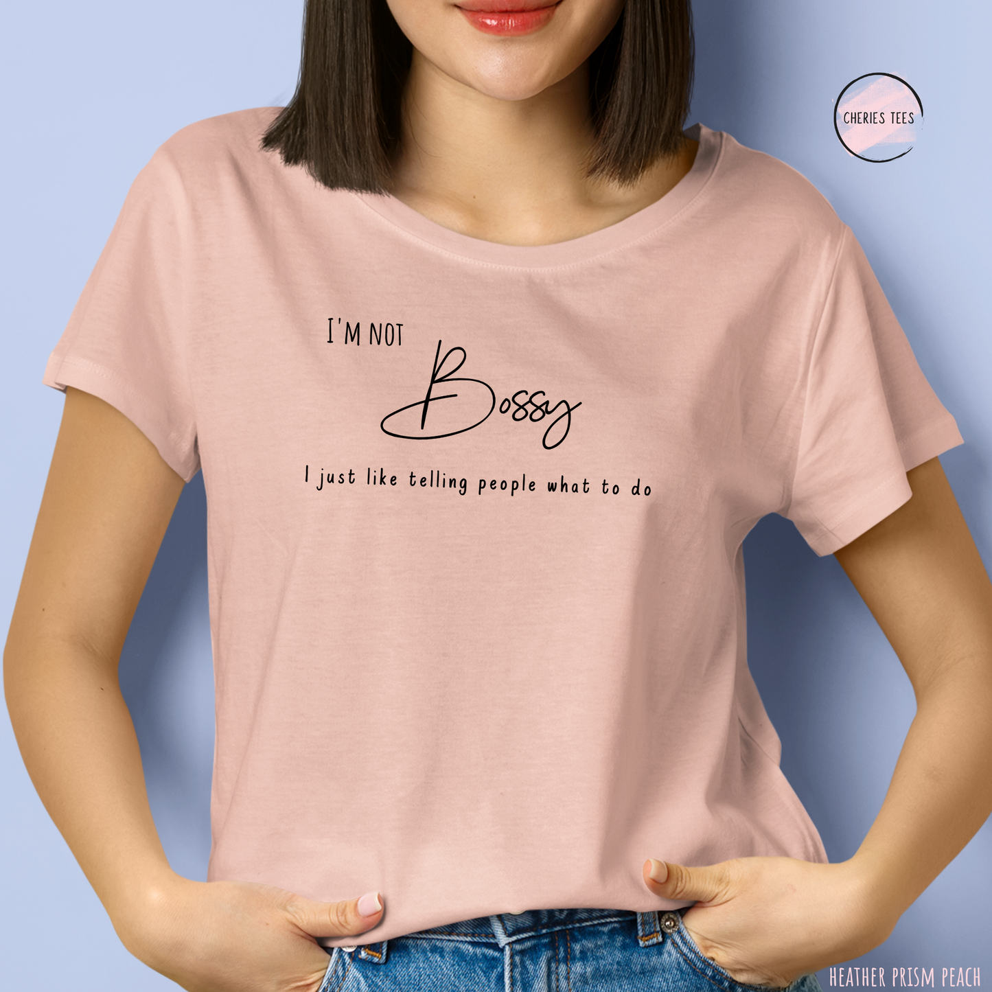 I'm not Bossy, I just like telling people what to do T-Shirt