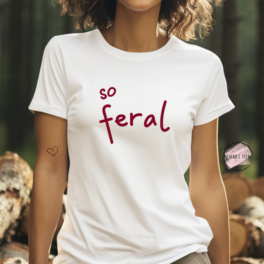 Embrace the Wild: So Feral T-Shirt